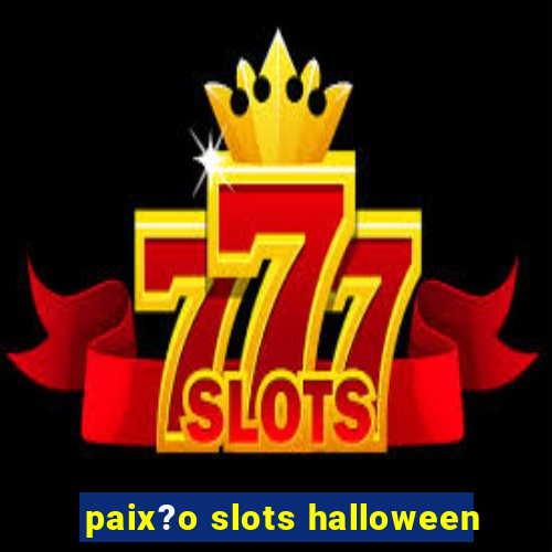 paix?o slots halloween