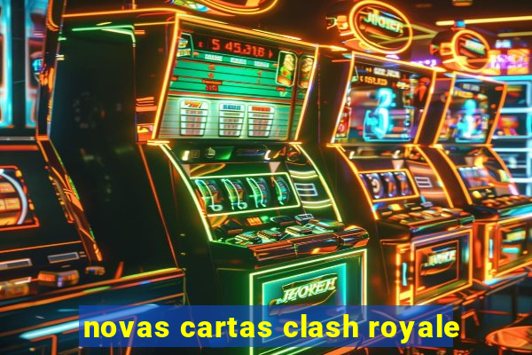 novas cartas clash royale