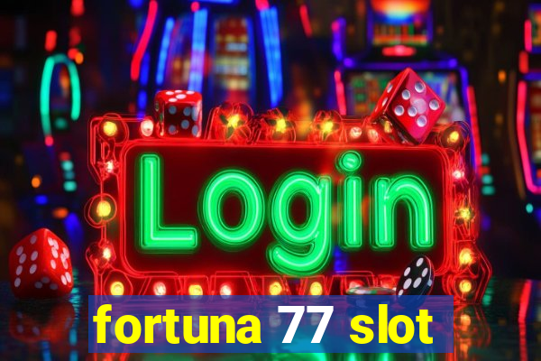 fortuna 77 slot