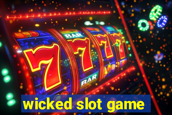 wicked slot game