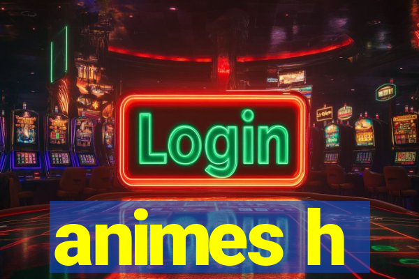 animes h