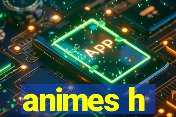 animes h