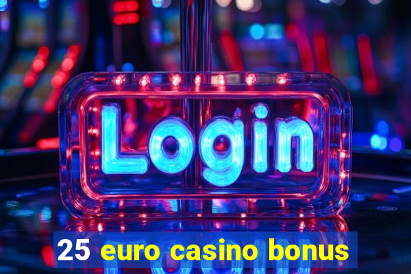 25 euro casino bonus