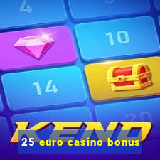 25 euro casino bonus