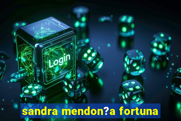 sandra mendon?a fortuna