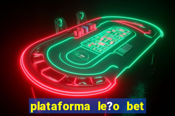 plataforma le?o bet é confiável