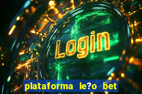 plataforma le?o bet é confiável