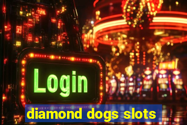 diamond dogs slots