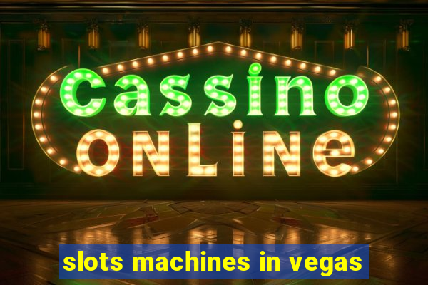 slots machines in vegas