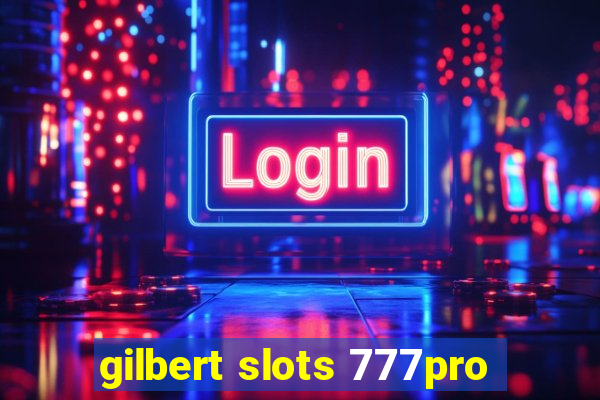 gilbert slots 777pro