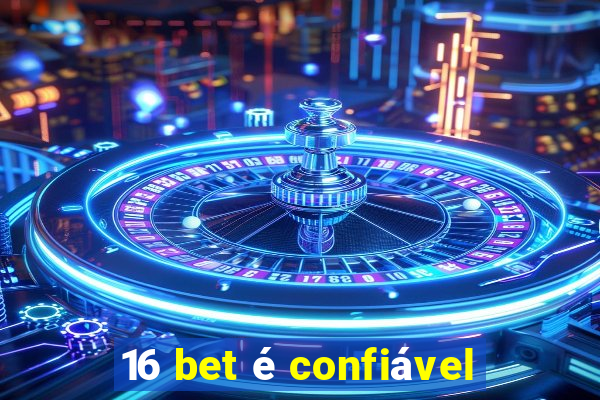 16 bet é confiável