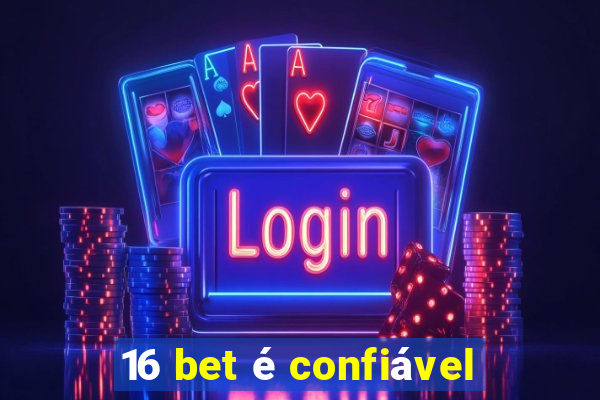 16 bet é confiável