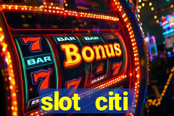 slot citi бонусы за регистрацию киев