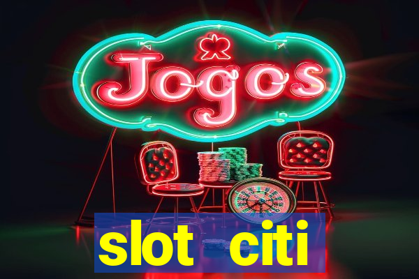 slot citi бонусы за регистрацию киев