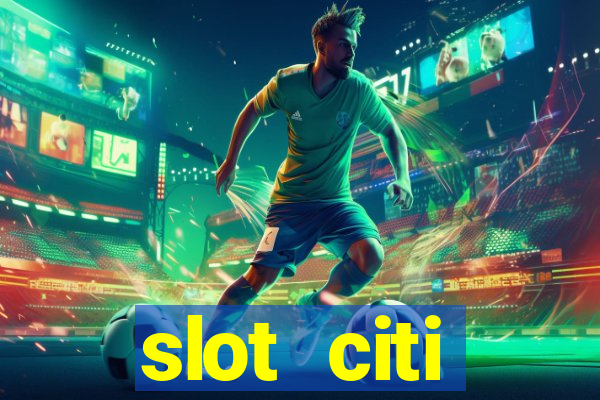 slot citi бонусы за регистрацию киев