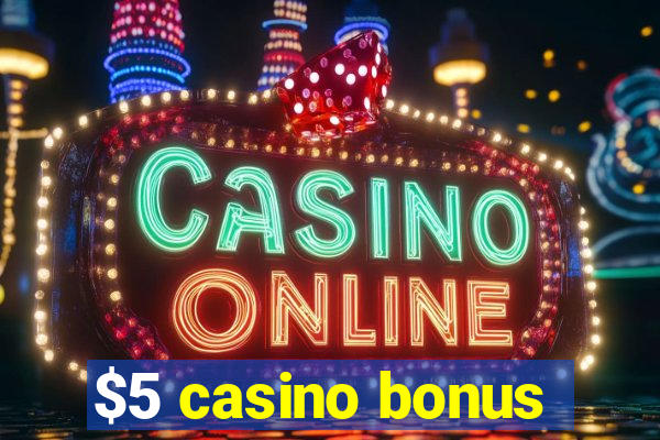 $5 casino bonus