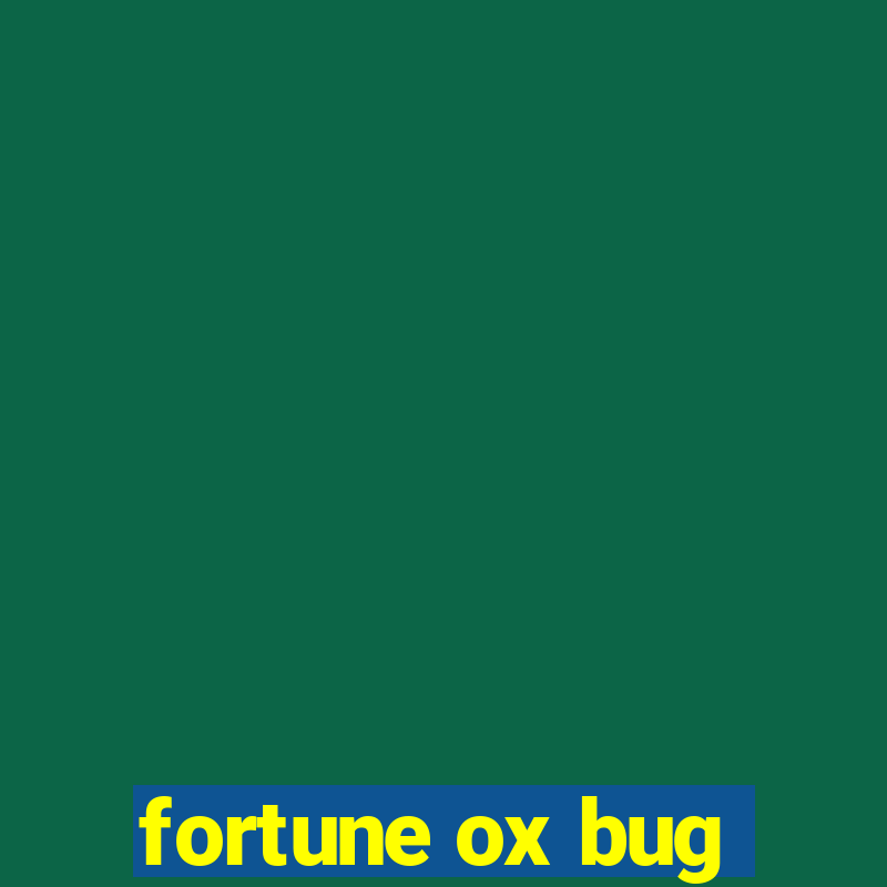 fortune ox bug