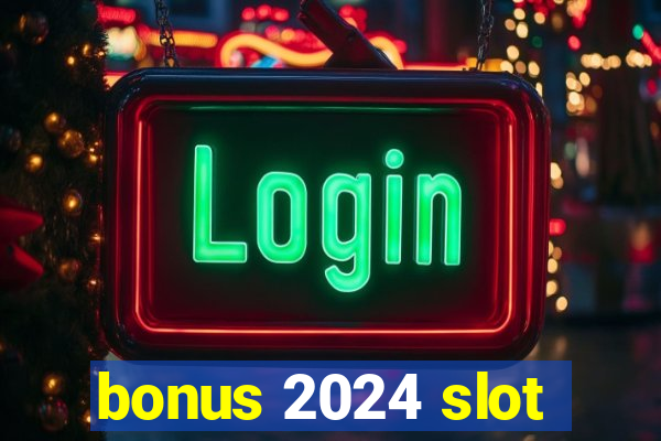 bonus 2024 slot