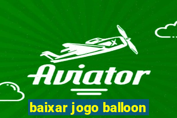 baixar jogo balloon