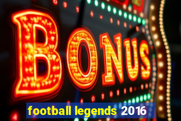 football legends 2016