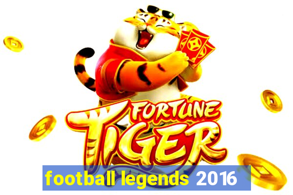 football legends 2016