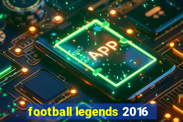 football legends 2016