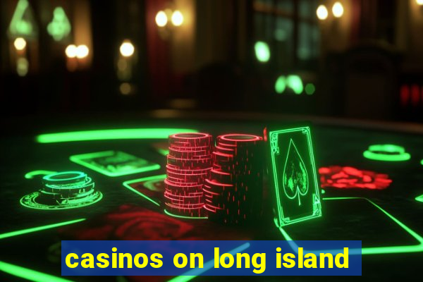 casinos on long island