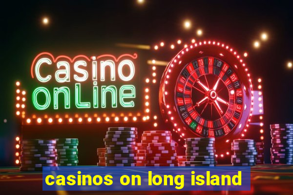 casinos on long island