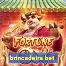 brincadeira bet