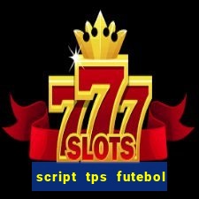 script tps futebol de rua