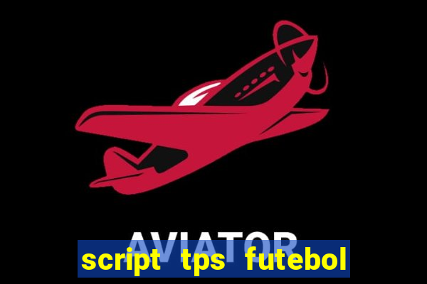 script tps futebol de rua