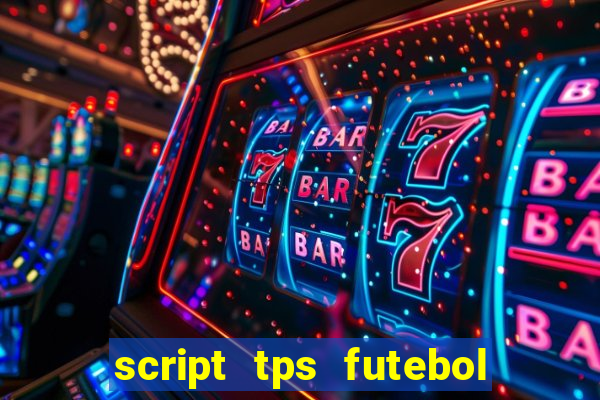 script tps futebol de rua