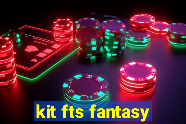 kit fts fantasy