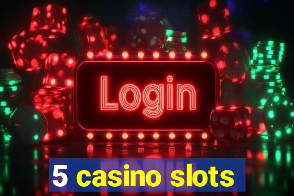 5 casino slots