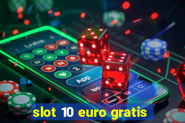 slot 10 euro gratis