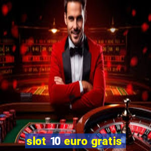 slot 10 euro gratis