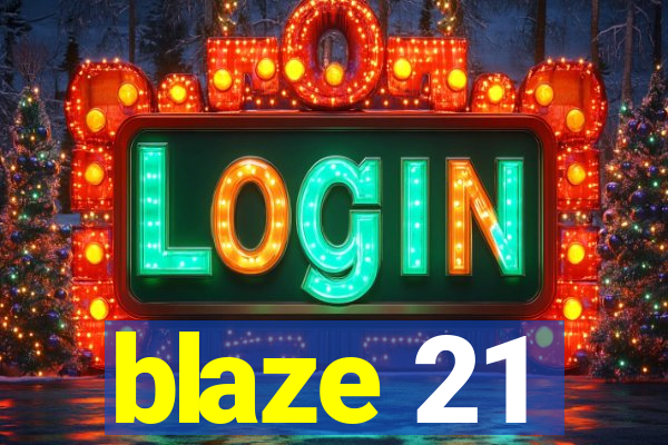 blaze 21