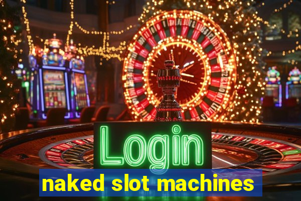 naked slot machines