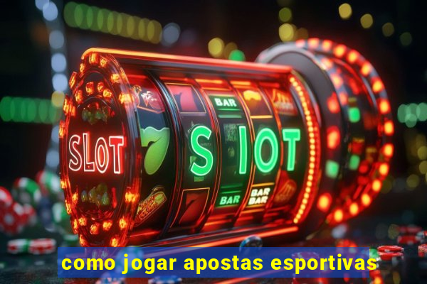 como jogar apostas esportivas