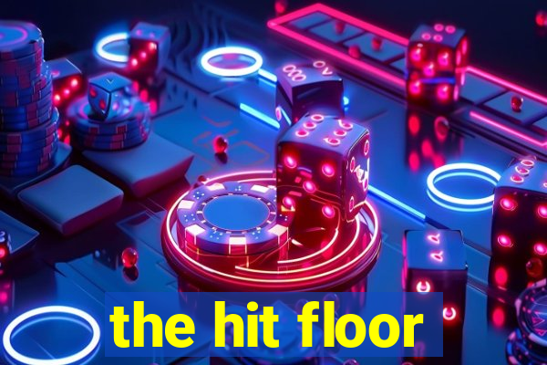 the hit floor