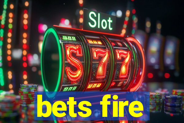 bets fire