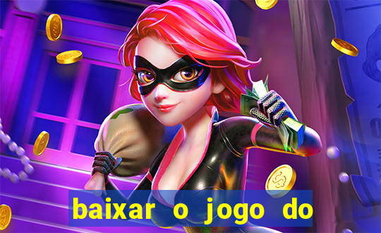 baixar o jogo do tigrinho que ganha dinheiro