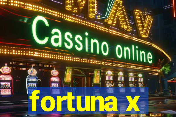 fortuna x