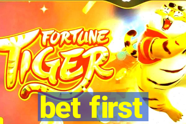 bet first