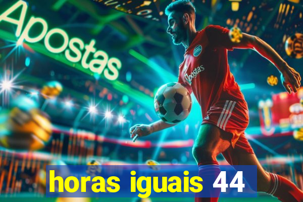 horas iguais 44