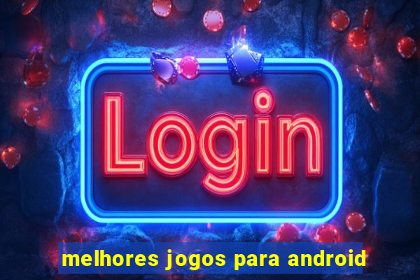 melhores jogos para android