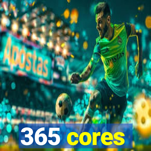 365 cores