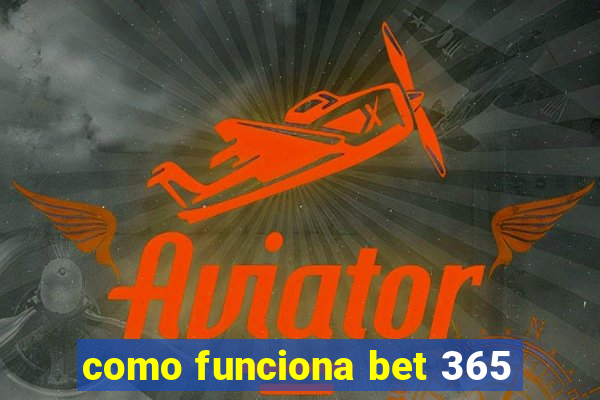 como funciona bet 365