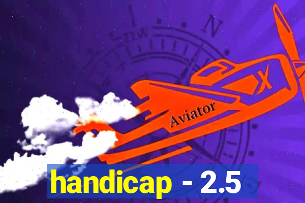 handicap - 2.5