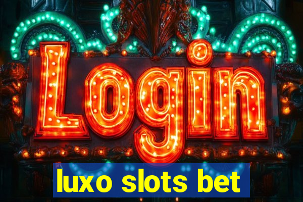 luxo slots bet